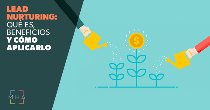 Lead nurturing: what it is, benefits and how to apply it